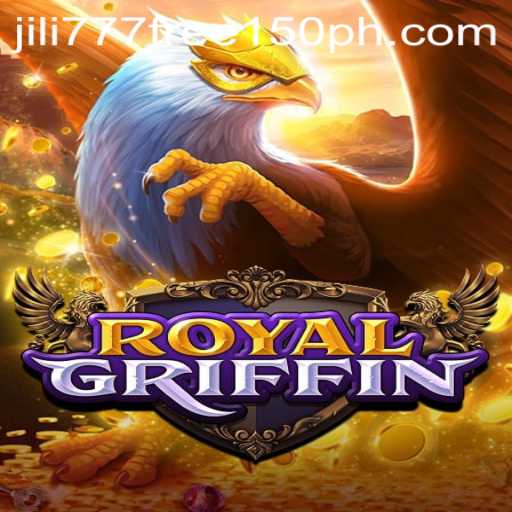 Discover the Exciting World of RoyalGriffin With Jili777 Free 150 Offer